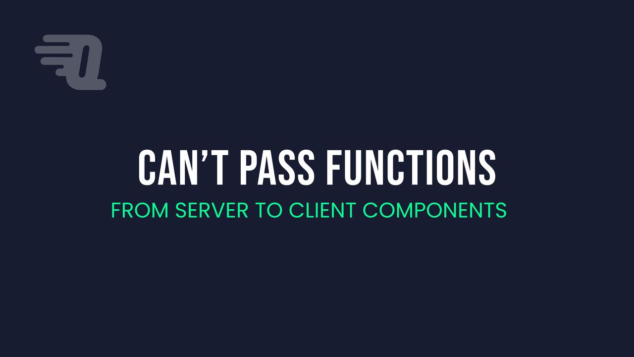 Why You Can't Pass Functions From Server to Client Components